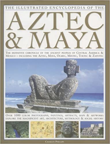 Aztec and Maya, the illustrated encyclopedia.  Charles Phillips