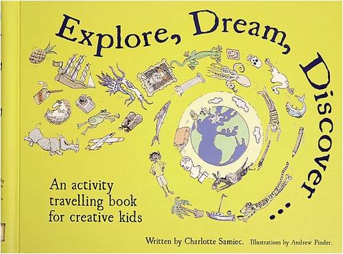 Explore, Dream, Discover. A Travelling Book for Creative Kids, Charlotte Samiec