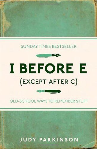 I Before E (Except after C) Old School Ways to Remember Stuff, Judy Parkinson