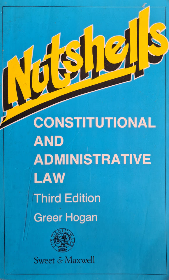 Nutshells Constitutional and Administrative Law, Third Edition, Greer Hogan