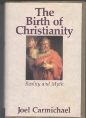 The Birth of Christianity, Reality and Myth, Joel Carmichael