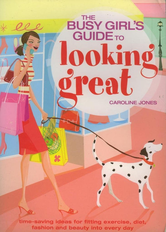 The Busy Girls Guide to Looking Great, Caroline Jones