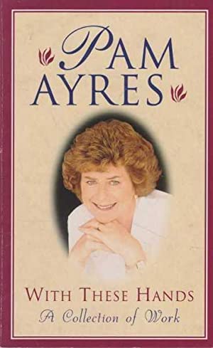 With these Hands - A collection of Work, Pam Ayres SIGNED COPY