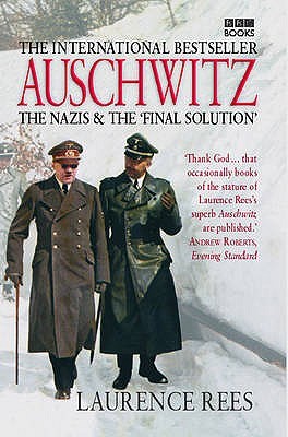 Auschwitz, The Nazis & The 'Final Solution', Laurence Rees
