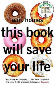 This Book will Save your Life, A M Homes